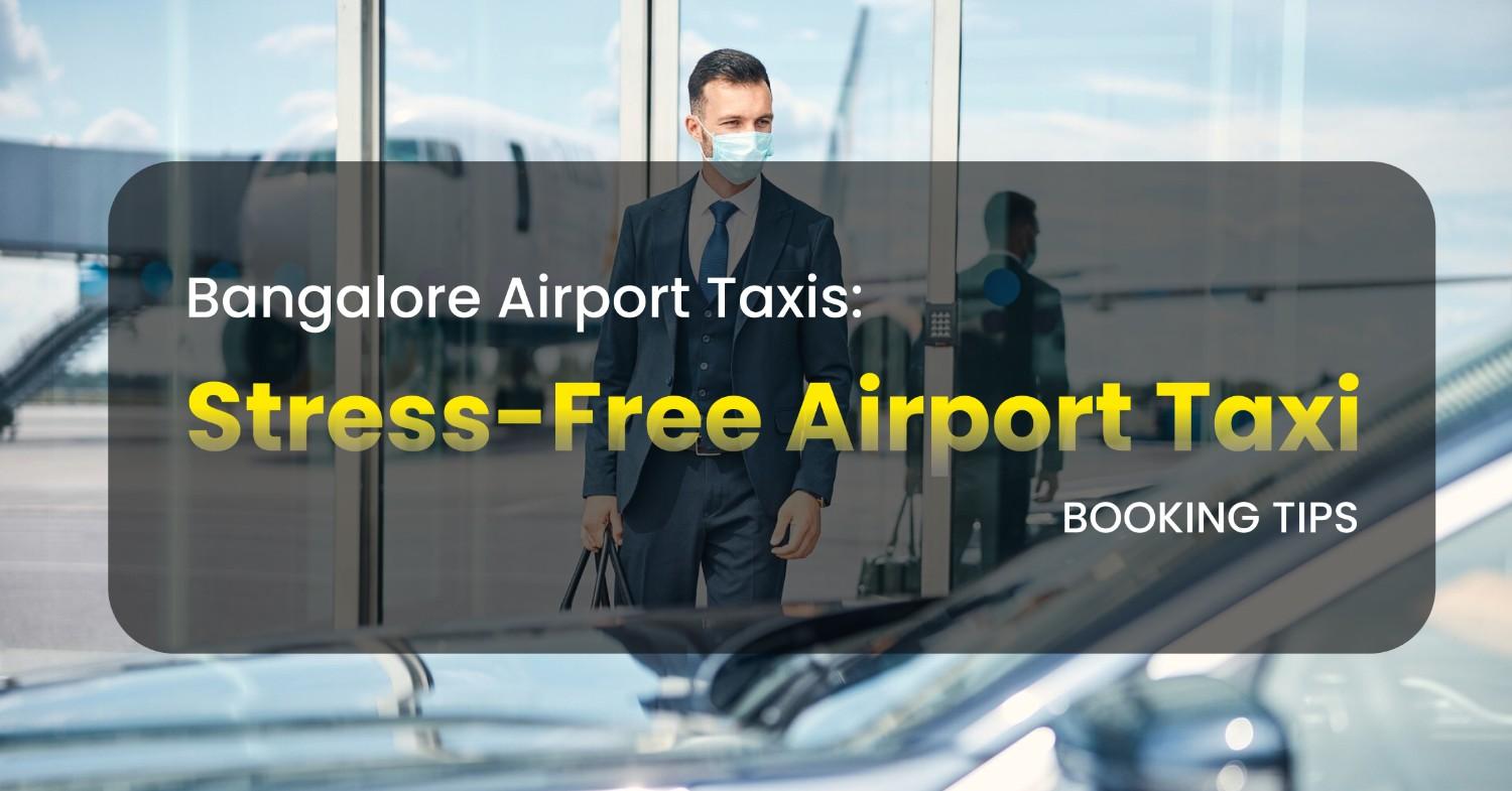 How to Book Bangalore Airport Taxis: Complete Booking Tips for Stress-Free Travel