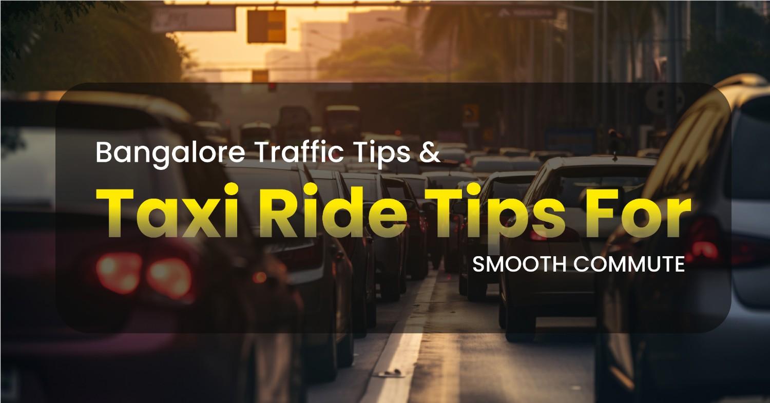 Bangalore Traffic Tips and Taxi Ride Tips for a Smoother Bangalore Commute